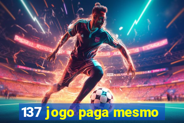 137 jogo paga mesmo